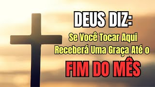 DEUS Diz, Se Você Tocar Aqui Receberá Uma Graça Até o Fim do Mês
