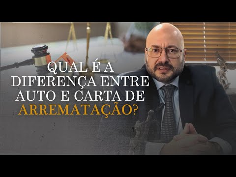 Carta e Auto de Arrematação: a diferença entre os dois documentos