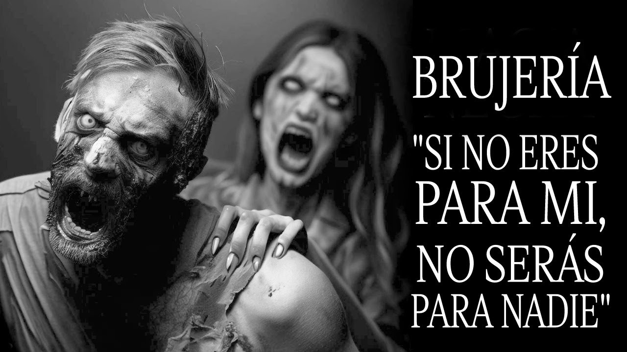 SI NO ERES PARA MÍ NO SERÁS PARA NADIE HIZO BRUJERÍA PORQUE LA CAMBIO POR OTRA - Relatos De Terror