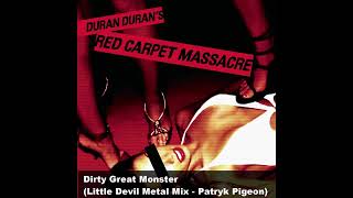 Duran Duran - Dirty Great Monster (Little Devil Metal Mix - Patryk Pigeon)
