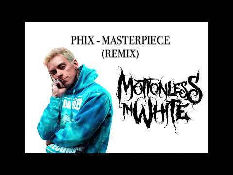 Phix - MASTERPIECE - (MOTIONLESS IN WHITE REMIX)