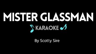 Mister Glassman KARAOKE by Scotty Sire