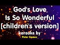 GOD S LOVE IS SO WONDERFUL KIDS VERSION Karaoke By Peter Gomes