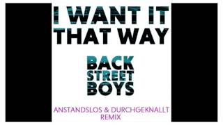 Backstreet Boys - I Want It That Way (Anstandslos & Durchgeknallt Remix)