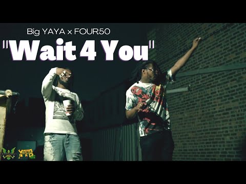 Big YAYA x FOUR50 - Wait 4 You (Shot By UselessFilms)