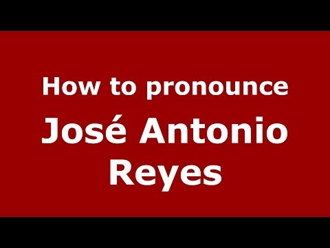 How to pronounce José Antonio Reyes (Spanish/Spain) - PronounceNames.com