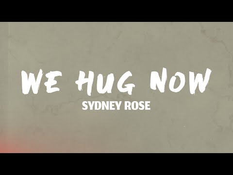 Sydney Rose - We Hug Now (Lyrics)