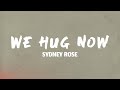 Sydney Rose We Hug Now Lyrics