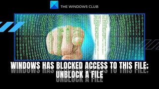 Windows has blocked access to this file; Unblock a File