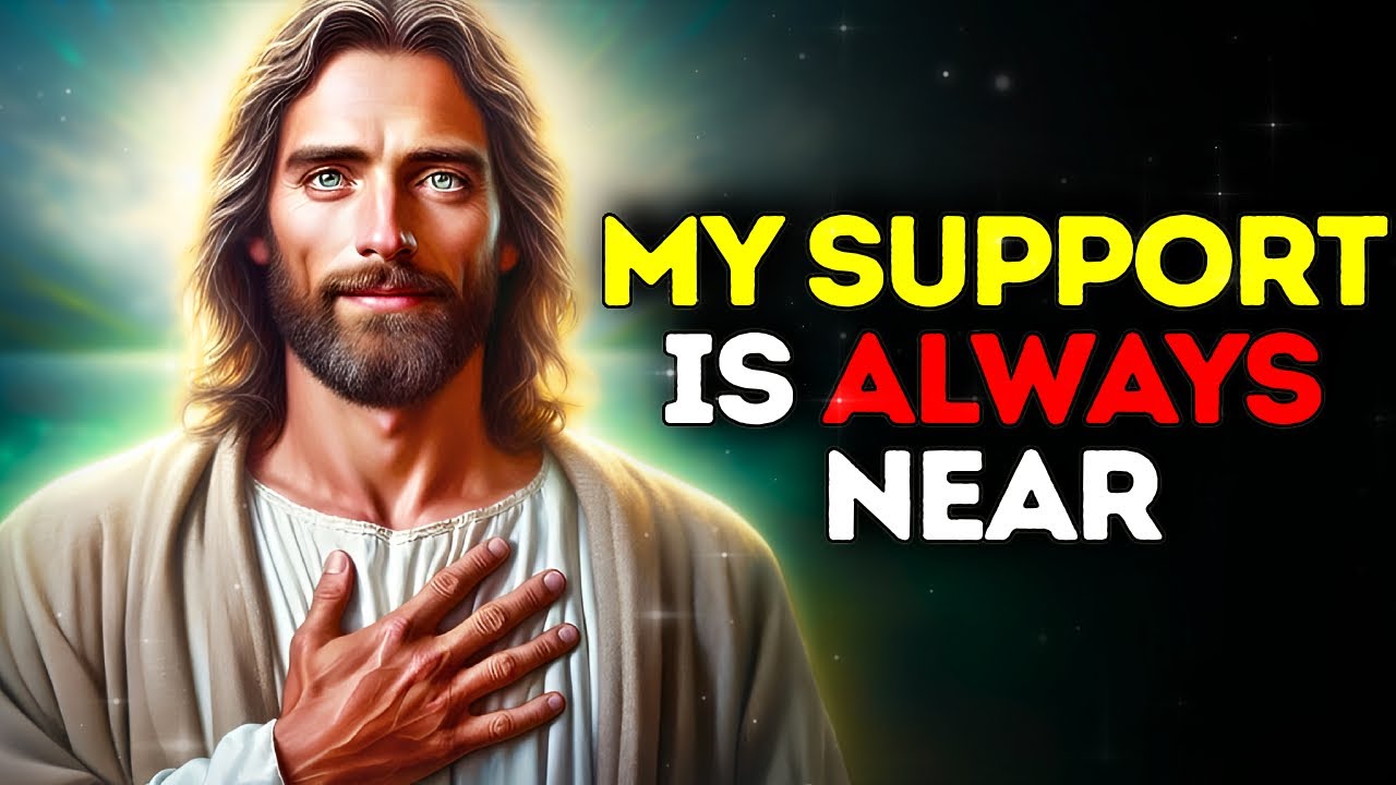 GOD SAYS: MY SUPPORT IS ALWAYS NEAR | God Message Today |Gods Message Now |God's Message Now Today