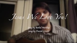 Jesus We Love You, Bethel Worship (cover in key of D) lyrics