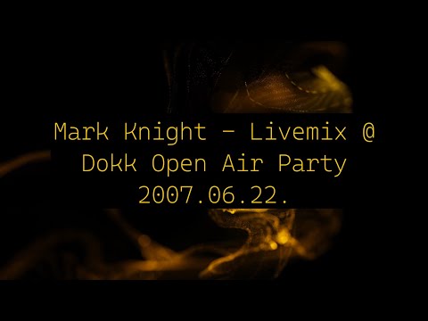Mark Knight - Livemix @ Dokk Open Air Party 2007.06.22.