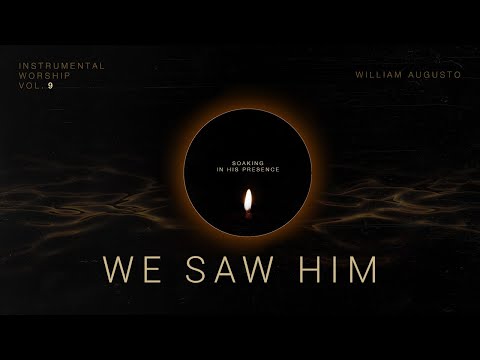 We Saw Him - Soaking in His Presence Vol 9 | Instrumental Worship