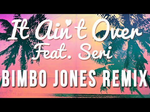 The Bello Boys & Dan Donica - It Ain't Over (feat. SERI) Bimbo Jones Remix
