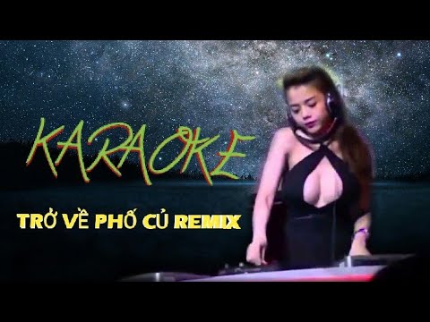 Karaoke Trở Về Phố Cũ Remix