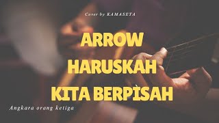 Download lagu ARROW - Haruskah Kita Berpisah ( Cover by KAMASETA ) mp3