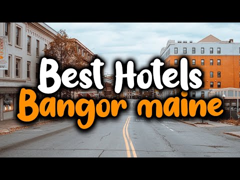 Best Hotels In Bangor Maine - For Families, Couples, Work Trips, Luxury & Budget