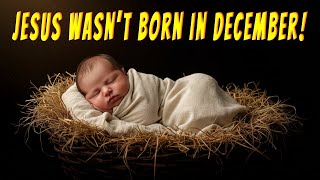 The Real Date of Jesus Christ’s Birth Revealed by the Bible