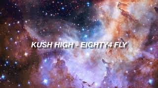 Kush High - Eighty4 Fly // Lyrics