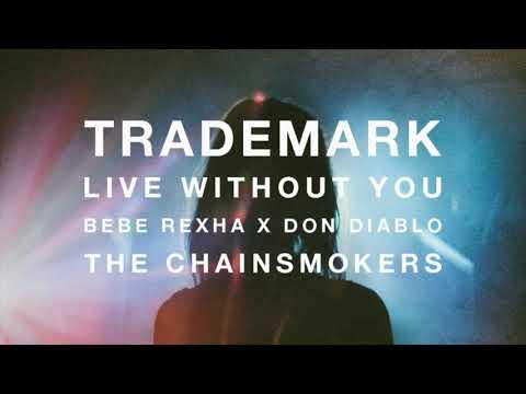 Trademark - Live Without You (Bebe Rexha x Don Diablo x The Chainsmokers)