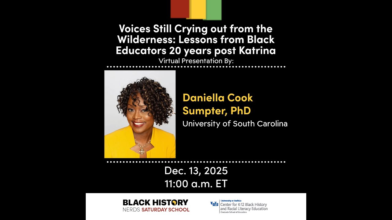 Teaching Black History Nerds Saturday School Daniella Cook Sumpter, PhD | University of South Carolina Voices Still Crying out From the Wilderness: Lessons From Black Educators 20 years post Katrina