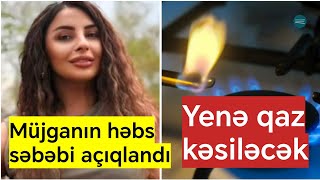 Tiktoker Müjganın həbs səbəbi açıqlandı | Bu ərazilərin qazı kəsiləcək - Son Xəbərlər