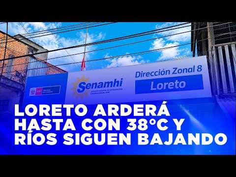 LORETO ARDERÁ HASTA CON 38 °C Y RÍOS SIGUEN BAJANDO PELIGROSAMENTE