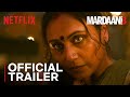 Mardaani 3 Official Trailer Rani Mukerji Netflix India