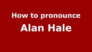 How to pronounce Alan Hale