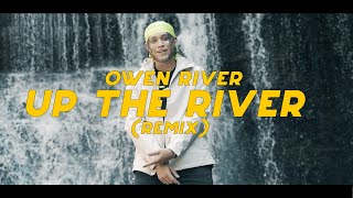 Owen River - Up The River (Remix)
