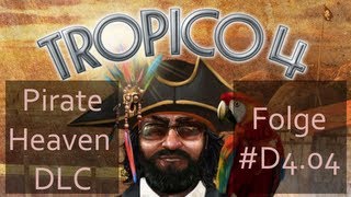 Tropico 4 - #D4.04 - DLC: Pirate Heaven - Let's Play [Deutsch / Full HD]