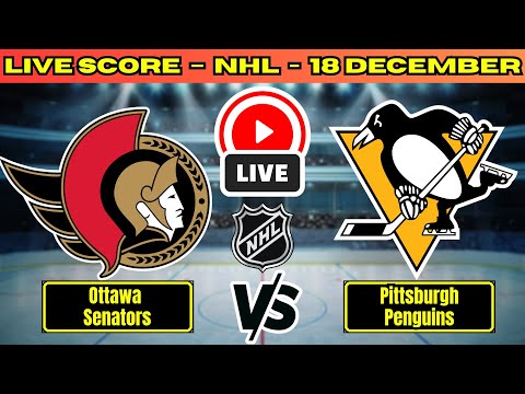 🔴 Ottawa Senators vs Pittsburgh Penguins | NHL Play By Play | Live Score Update Dec 18