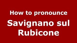 How to pronounce Savignano Sul Rubicone