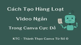 Bài 7: Bí Quyết Tạo Hàng Loạt Video Ngắn Trong Canva Cực Dễ Ai Cũng Làm Được