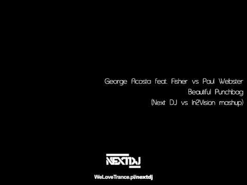 George Acosta feat. Fisher vs Paul Webster - Beautiful Punchbag (Next DJ vs In2Vision mashup)