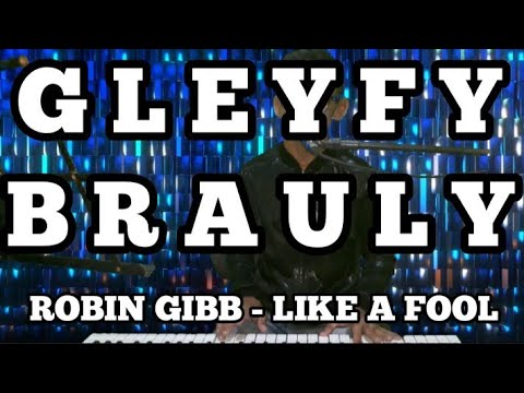 GLEYFY BRAULY CANTANDO ROBIN GIBB - LOKE A FOOL NO EMBROMETION
