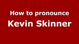 How to pronounce Kevin Skinner