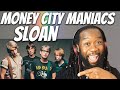 SLOAN Money city maniacs Reaction - They're just like The Rolling stones! - First time hearing