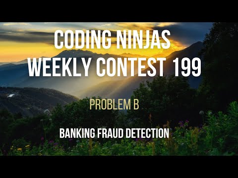 Code360 Coding Ninjas Weekly Contest 199 Problem B Banking Fraud Detection Cpp Java Codes