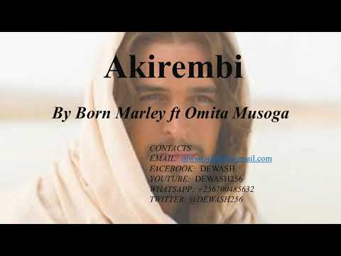 Akirembi - Born Marley ft Omita Musoga
