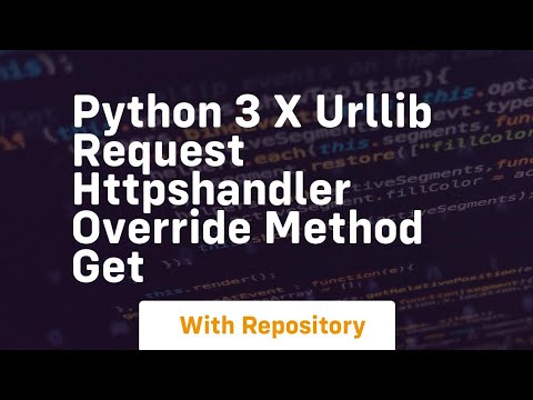 Python 3 X Urllib Request Httpshandler Override Method Get