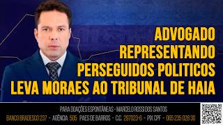 Análise de Cenário - Advogado REPRESENTANDO perseguidos politicos leva Moraes ao Tribunal de Haia