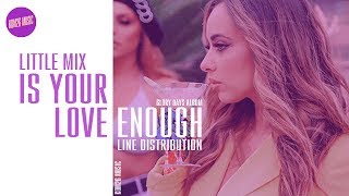 Little Mix ~ Is Your Love Enough ~ Line Distribution