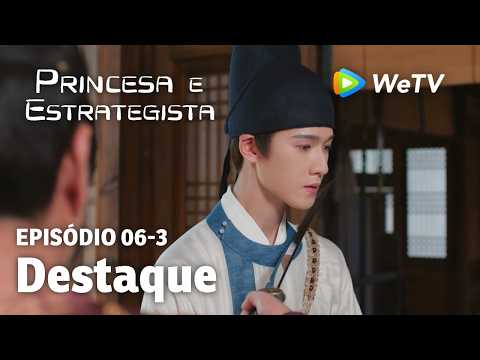 【Princesa e Estrategista】EP06-3｜Destaque | Li Yun Rui e Meng Zi Yi | WeTV