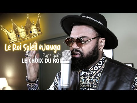 LE ROI SOLEIL WANGA dans " LE CHOIX DU ROI " Video officiel