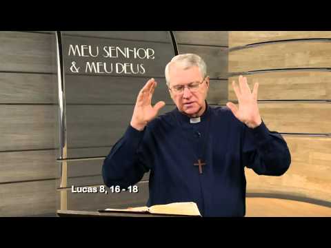 Meu Senhor e Meu Deus - Lucas 8, 16-18 - 01/10/2014