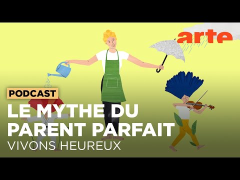Comment renoncer à être un parent parfait (2/2) | Vivons heureux - ARTE Radio Podcast