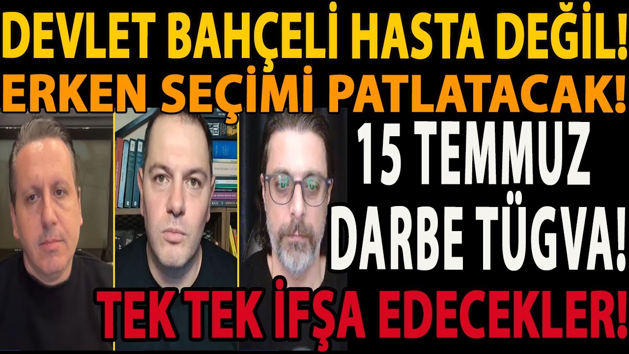 DEVLET BAHÇELİ HASTA DEĞİL! ERKEN SEÇİMİ PATLATACAK! 15 TEMMUZ DARBE TÜGVA! TEK TEK İFŞA EDECEKLER!