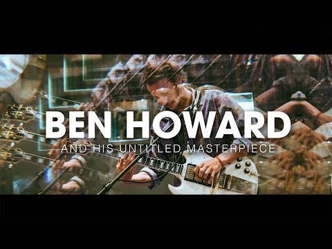 Thumbnail for Ben Howard's Untitled Masterpiece, Explored by Ben Howard