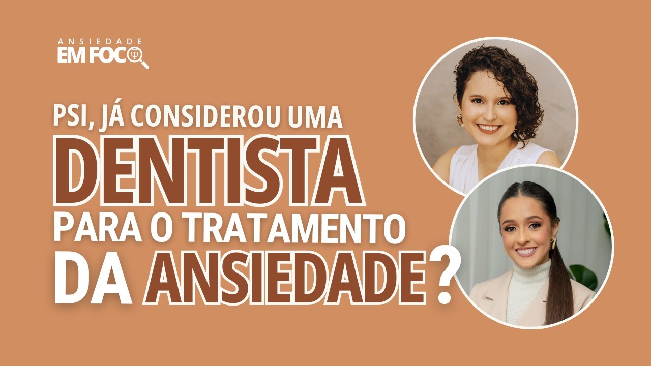 PSI, JÁ CONSIDEROU UMA DENTISTA PARA O TRATAMENTO DA ANSIEDADE? | Podcast Ansiedade em foco #004
